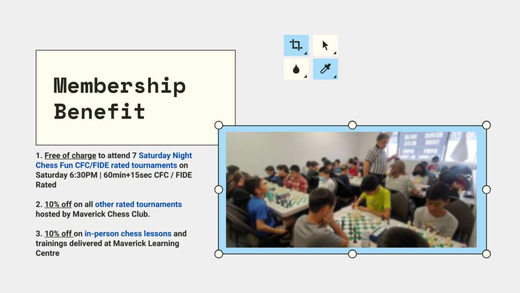 Membership Benefit 1. Free of charge to attend 7 Saturday Night Chess Fun CFC/FIDE rated tournaments on Saturday 6:30PM | 60min+15sec CFC / FIDE Rated 2. 10% off on all other rated tournaments hosted by Maverick Chess Club. 3. 10% off on in-person chess lessons and trainings delivered at Maverick Learning Centre