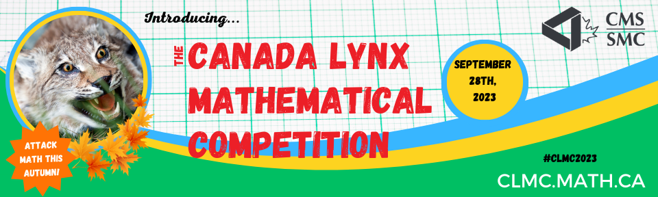 The Canada Lynx Mathematical Competition is the CMS’ newest competition, with the first CLMC set to take place on September 28th, 2023. It is open to students K – 12. It is based off of the Canadian grade 7 to 11 math curriculum. This competition is meant to make math fun and engaging for students, while also serving as a great way for teachers to assess their students math level at the beginning to the year. The CLMC is 90 minutes long, consisting of 15 multiple-choice questions based on the grades 7-11 core curriculum.